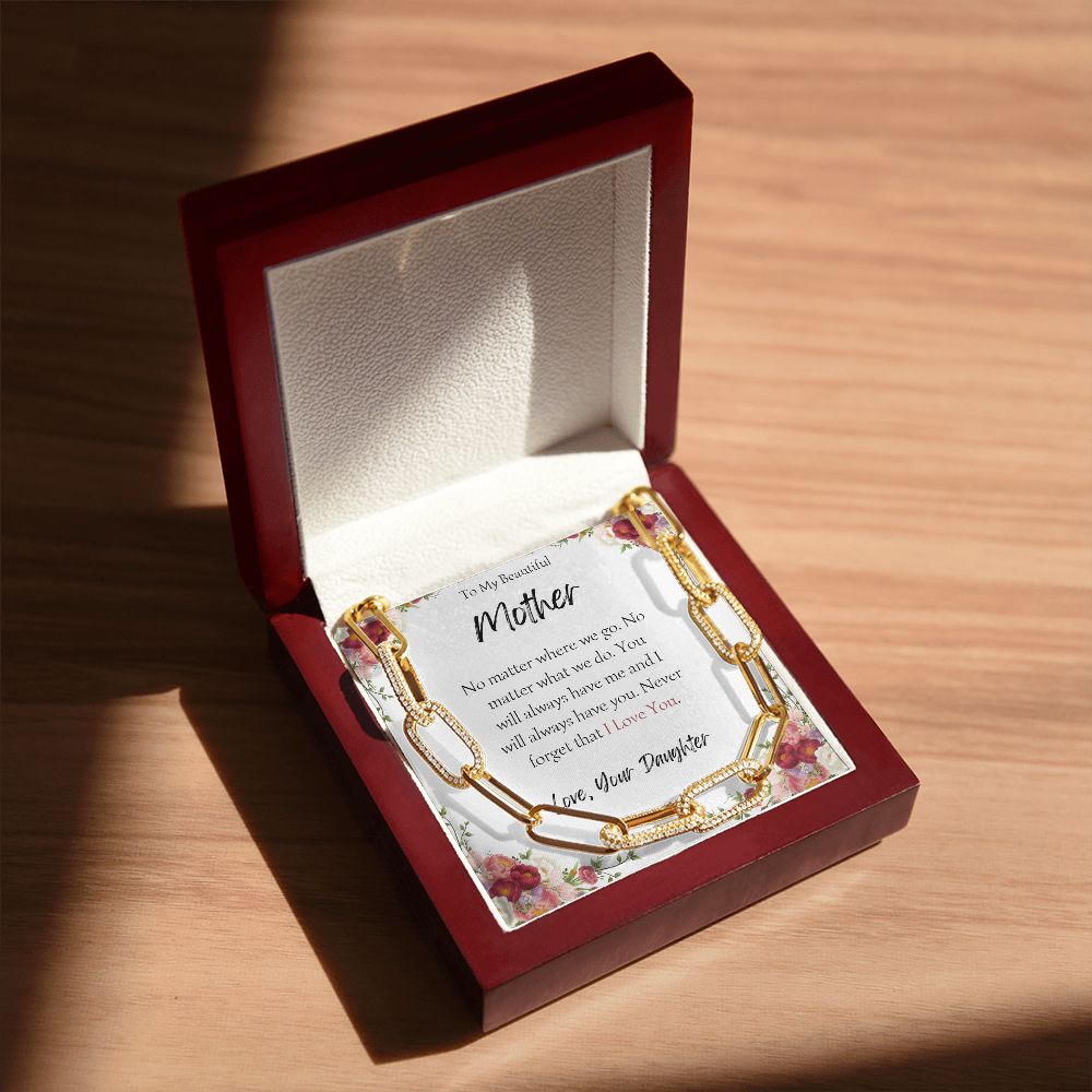 You Will Always Have Me And I Will Always Have You - Gift For Mother